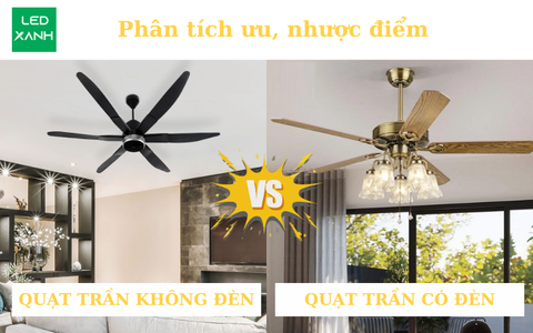 Quạt trần có đèn và không đèn: Phân tích ưu, nhược điểm