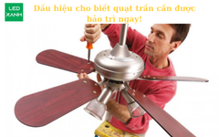 Dấu hiệu cho biết quạt trần cần được bảo trì ngay