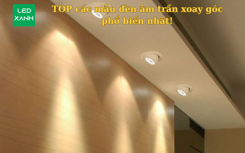 Đèn âm trần xoay góc: top mẫu đẹp 11-2025