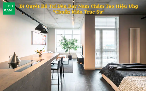 Bí Quyết Bố Trí Đèn Ray Nam Châm Tạo Hiệu Ứng 