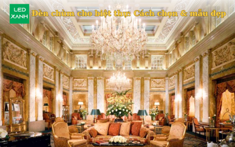 Đèn chùm cho biệt thự: Cách chọn & mẫu đẹp
