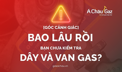 🚨 BAO LÂU RỒI BẠN CHƯA KIỂM TRA DÂY VÀ VAN GAS?