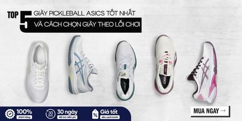 TOP 5 GIÀY PICKLEBALL ASICS TỐT NHẤT VÀ CÁCH CHỌN GIÀY THEO LỐI CHƠI