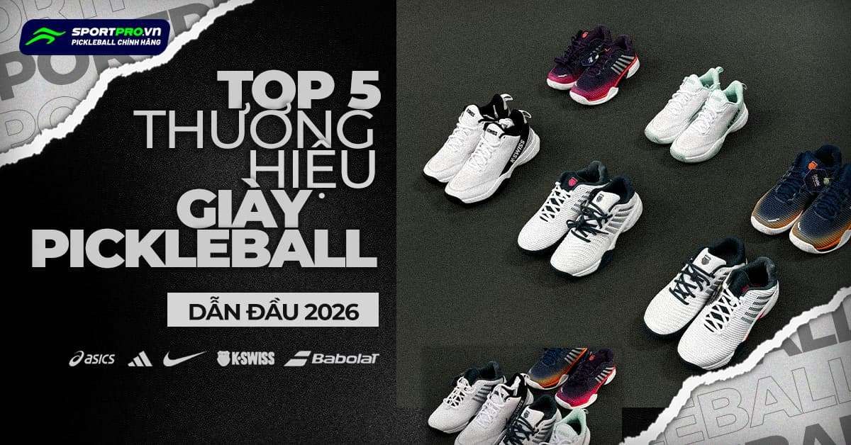 TOP 5 THƯƠNG HIỆU GIÀY PICKLEBALL CHÍNH HÃNG UY TÍN NHẤT 2026