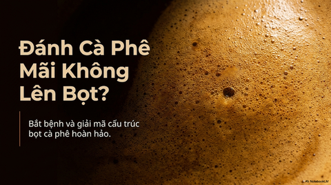 Đánh Cà Phê Mãi Không Lên Bọt? Đây Là Lý Do Và Cách Sửa Ngay