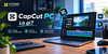 CapCut PC là gì? Cấu hình Edit Video 4K & Cách Fix Lag