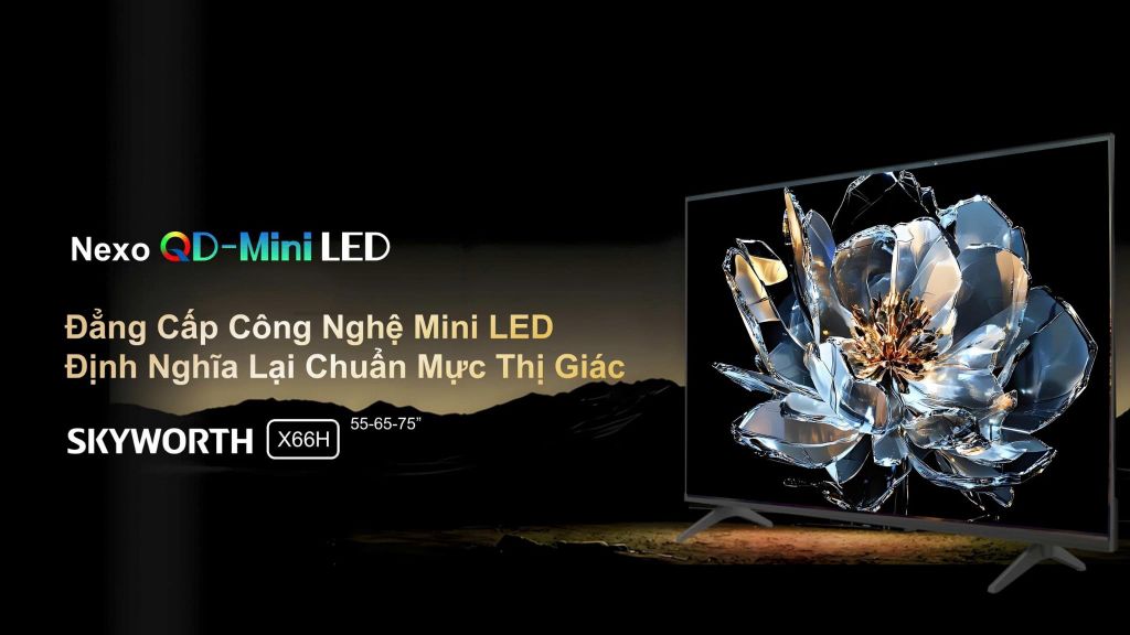 CHƯƠNG TRÌNH THÚC ĐẨY BÁN HÀNG SKYWORTH X66H QD MINI LED