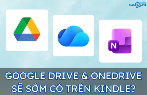 KINDLE PHỔ THÔNG SẼ SỚM ĐƯỢC HỖ TRỢ GOOGLE DRIVE VÀ ONEDRIVE?