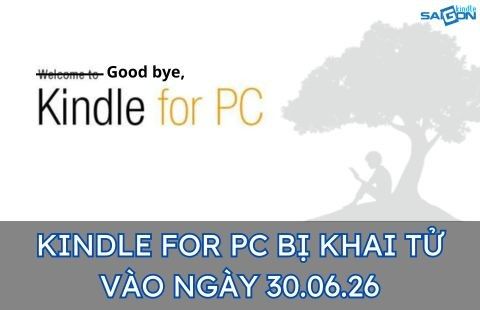 ỨNG DỤNG KINDLE TRÊN PC SẼ BỊ AMAZON KHAI TỬ VÀO 30/06/2026