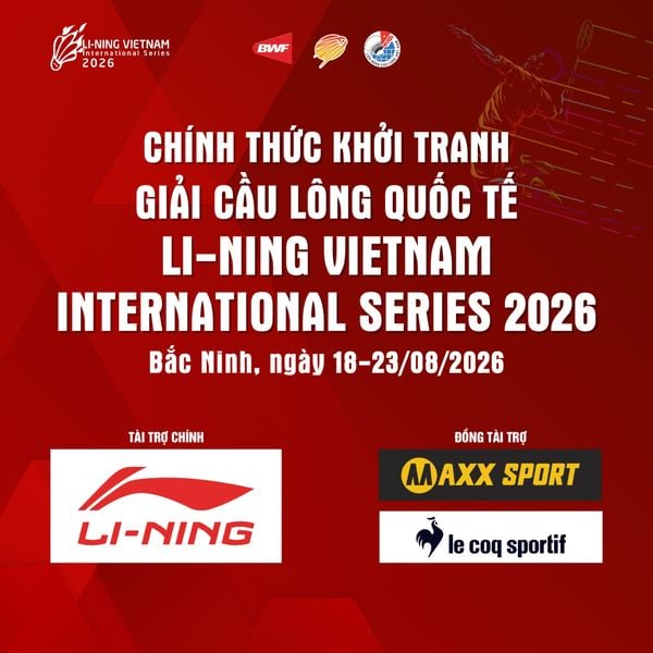 LI-NING VIETNAM INTERNATIONAL SERIES 2026 CHÍNH THỨC KHỞI TRANH - GIẢI ĐẤU QUỐC TẾ ĐƯỢC MONG CHỜ NHẤT THÁNG 8 TẠI BẮC NINH