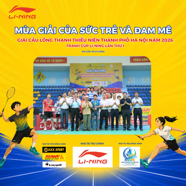 MÙA GIẢI CỦA SỨC TRẺ VÀ ĐAM MÊ – GIẢI CẦU LÔNG THANH THIẾU NIÊN THÀNH PHỐ HÀ NỘI 2026 TRANH CÚP LI-NING LẦN THỨ I KHÉP LẠI THÀNH CÔNG