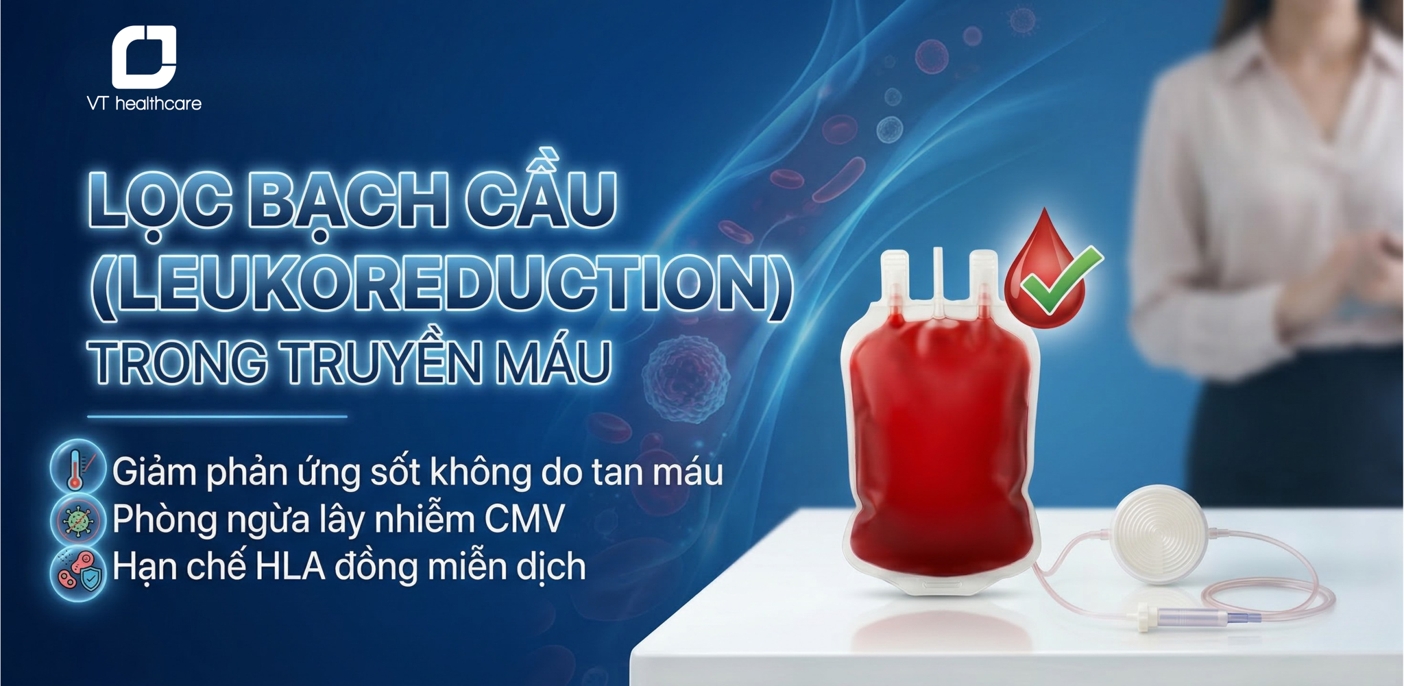 Lọc Bạch Cầu (Leukoreduction) Trong Truyền Máu: Cơ Chế, Phân Loại và Lợi Ích Lâm Sàng