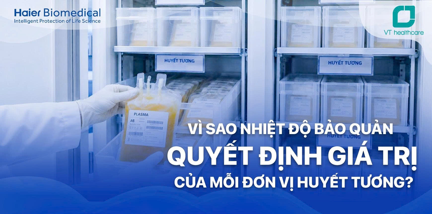 Vì sao nhiệt độ bảo quản quyết định giá trị của mỗi đơn vị huyết tương?