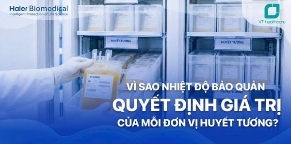 Vì sao nhiệt độ bảo quản quyết định giá trị của mỗi đơn vị huyết tương?