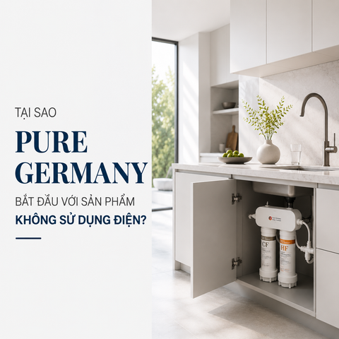 Tại sao Pure Germany Water chọn thiết kế máy lọc nước không cần điện và không thải - khi thị trường làm điều ngược lại>