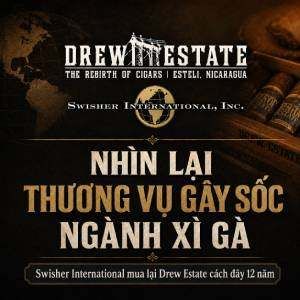 12 năm Swisher mua Drew Estate thương vụ gây sốc ngành xì gà