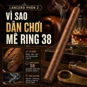 Lancero - Vì sao dân chơi xì gà lại mê ring 38