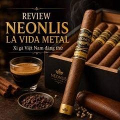Review Neonlis La Vida Metal Xì gà Việt Nam đáng thử