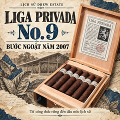 Xì gà Liga Privada No. 9 - Khi lá Broadleaf viết nên một chương mới
