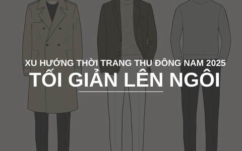 Xu Hướng Thời Trang Thu Đông Nam 2025: Xu Hướng Tối Giản Lên Ngôi - Gợi Ý Mua Sắm