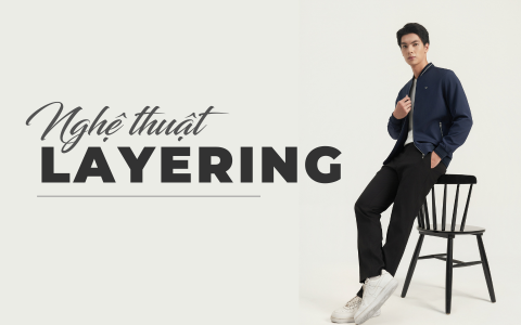 NGHỆ THUẬT LAYERING THỜI TRANG NAM: TỪ CƠ BẢN ĐẾN BÍ QUYẾT 