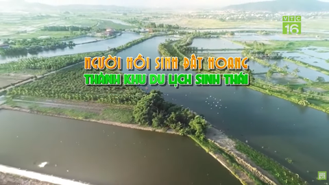 Người hồi sinh đất hoang thành khu du lịch | VTC16