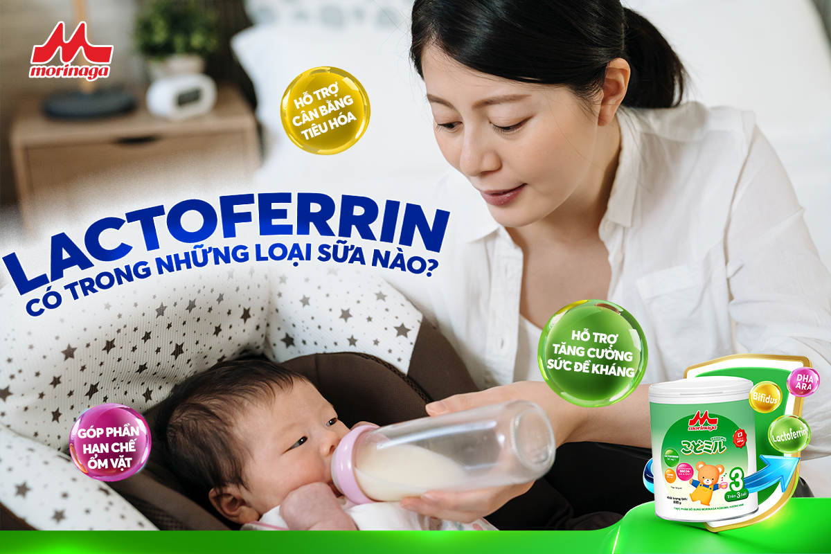 LACTOFERRIN CÓ Ở ĐÂU? LÀM THẾ NÀO ĐỂ BỔ SUNG LACTOFERRIN CHO BÉ?