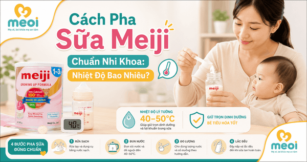 Cách Pha Sữa Meiji Chuẩn Nhi Khoa: Nhiệt Độ Bao Nhiêu Để Không Mất Chất?