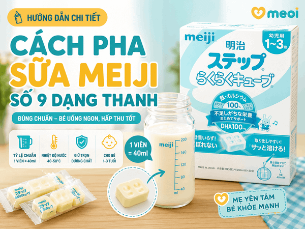 Cách Pha Sữa Meiji Số 9 Dạng Thanh (1–3 Tuổi) Chuẩn Nhật 2026