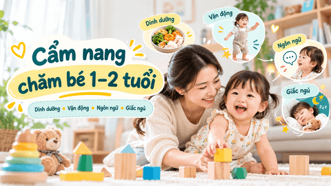 Cẩm Nang Chăm Bé 1–2 Tuổi Toàn Diện