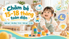 Chăm bé 15–18 tháng: Ngôn ngữ, vận động và thói quen hằng ngày