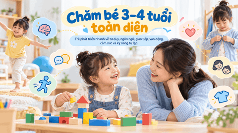 Chăm bé 3–4 tuổi: Phát triển tư duy, giao tiếp và thói quen tốt