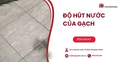 Độ hút nước của gạch từ A-Z & Mẹo chọn gạch chuẩn