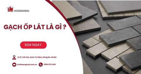 Gạch ốp lát là gì? Tổng quan, phân loại và cách lựa chọn