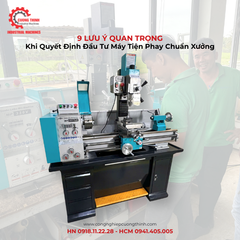 9 Lưu Ý Quan Trọng Khi Quyết Định Đầu Tư Máy Tiện Phay Chuẩn Xưởng