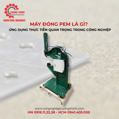 Máy Đóng Pem Là Gì? Ứng Dụng Thực Tiễn Quan Trọng Trong Công Nghiệp