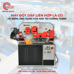 Máy Đột Dập Liên Hợp Là Gì? Ưu Điểm, Ứng Dụng Của Máy Tại Cường Thịnh
