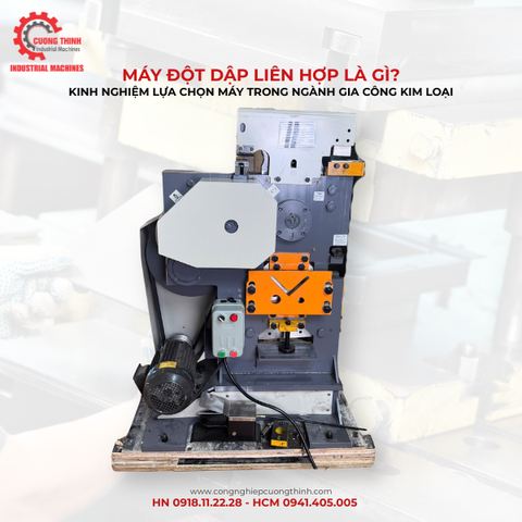 Máy Đột Dập Liên Hợp Là Gì? Kinh Nghiệm Lựa Chọn Máy Và Xu Hướng Tự Động Hóa Trong Ngành Gia Công Kim Loại