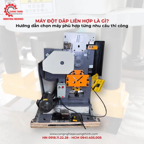 Máy đột dập liên hợp là gì? Hướng dẫn chọn máy đột dập liên hợp phù hợp từng nhu cầu thi công