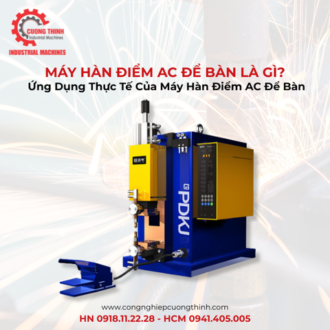 Máy Hàn Điểm AC Để Bàn Là Gì? Ứng Dụng Thực Tế Của Máy Hàn Điểm AC Để Bàn