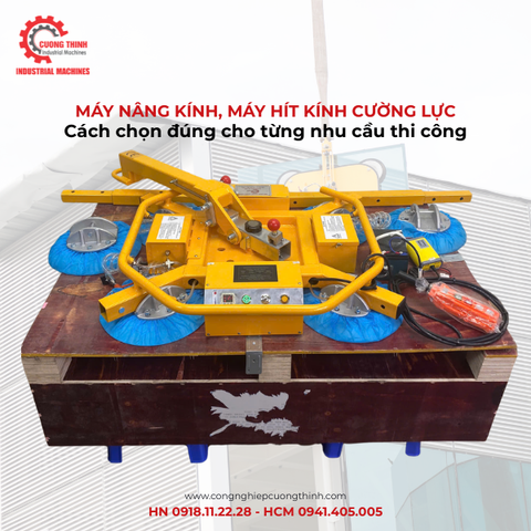 Máy nâng kính, máy hít kính cường lực: Cách chọn đúng cho từng nhu cầu thi công