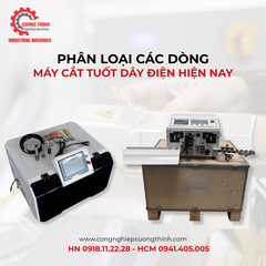 Phân Loại Các Dòng Máy Cắt Và Tuốt Dây Điện Tự Động Hiện Nay