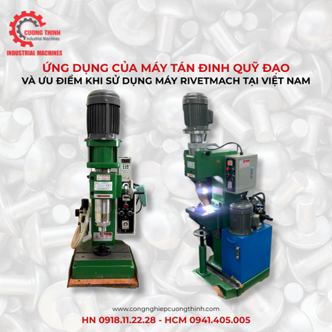 Ứng Dụng Của Máy Tán Đinh Quỹ Đạo Trong Sản Xuất Và Ưu Điểm Khi Sử Dụng Máy Rivetmach Tại Việt Nam