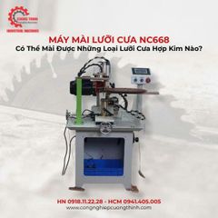 Máy Mài Lưỡi Cưa NC668 Có Thể Mài Được Những Loại Lưỡi Cưa Hợp Kim Nào?