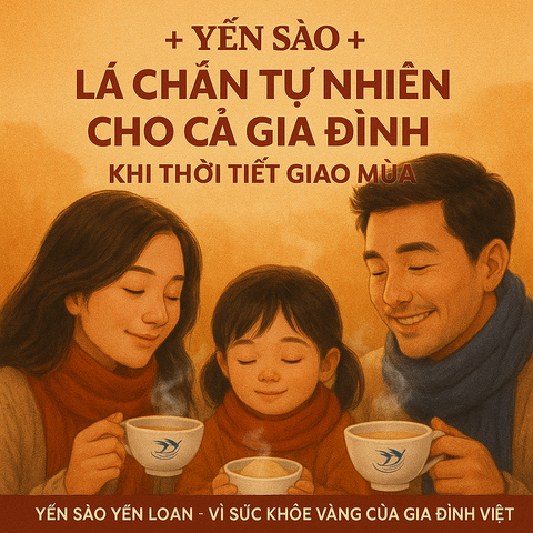 🕊️ YẾN SÀO – BÍ QUYẾT TĂNG SỨC ĐỀ KHÁNG, PHÒNG NGỪA CẢM CÚM VÀ BỆNH HÔ HẤP KHI THỜI TIẾT GIAO MÙA!