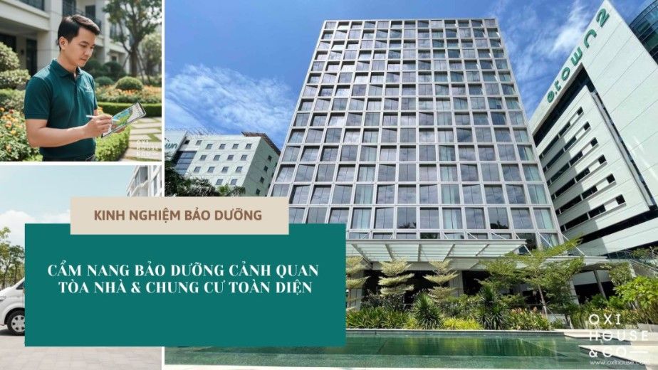 CẨM NANG BẢO DƯỠNG CẢNH QUAN TÒA NHÀ & CHUNG CƯ TOÀN DIỆN | KINH NGHIỆM BẢO DƯỠNG