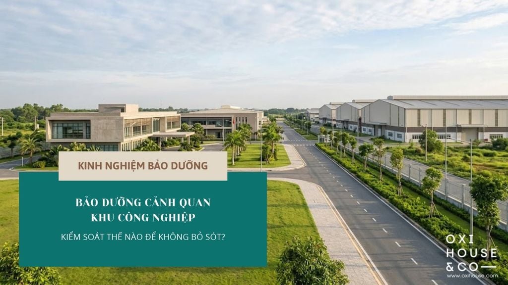 BẢO DƯỠNG CẢNH QUAN KHU CÔNG NGHIỆP: DIỆN TÍCH LỚN, KIỂM SOÁT THẾ NÀO ĐỂ KHÔNG BỎ SÓT?