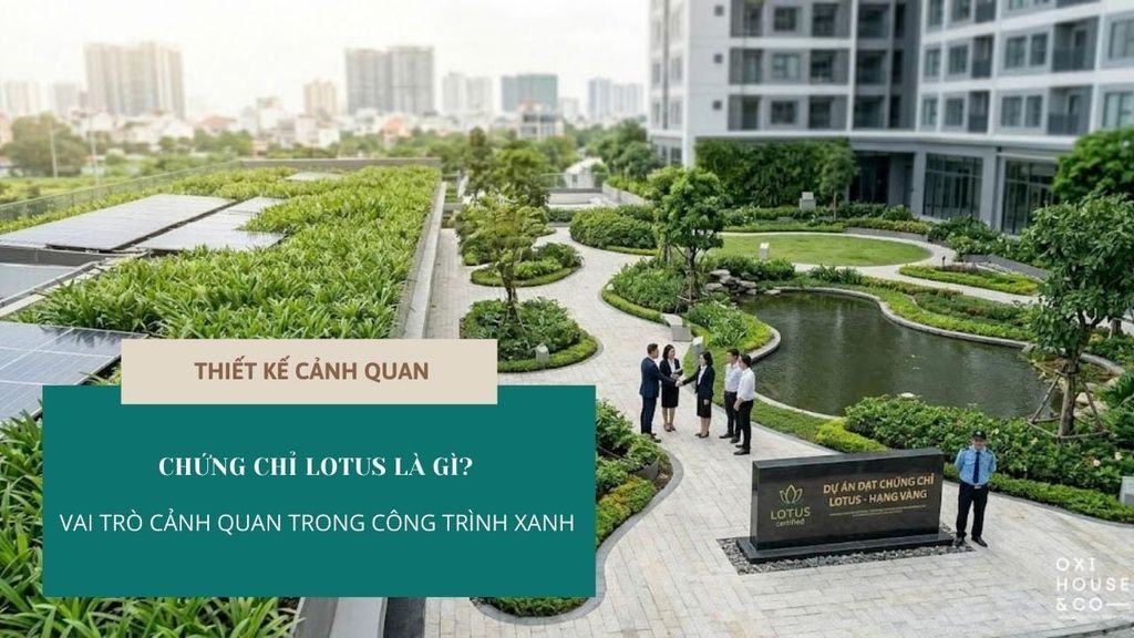 CHỨNG CHỈ LOTUS LÀ GÌ? VAI TRÒ CỦA CẢNH QUAN TRONG VIỆC ĐẠT CHỨNG CHỈ XANH CHO DOANH NGHIỆP