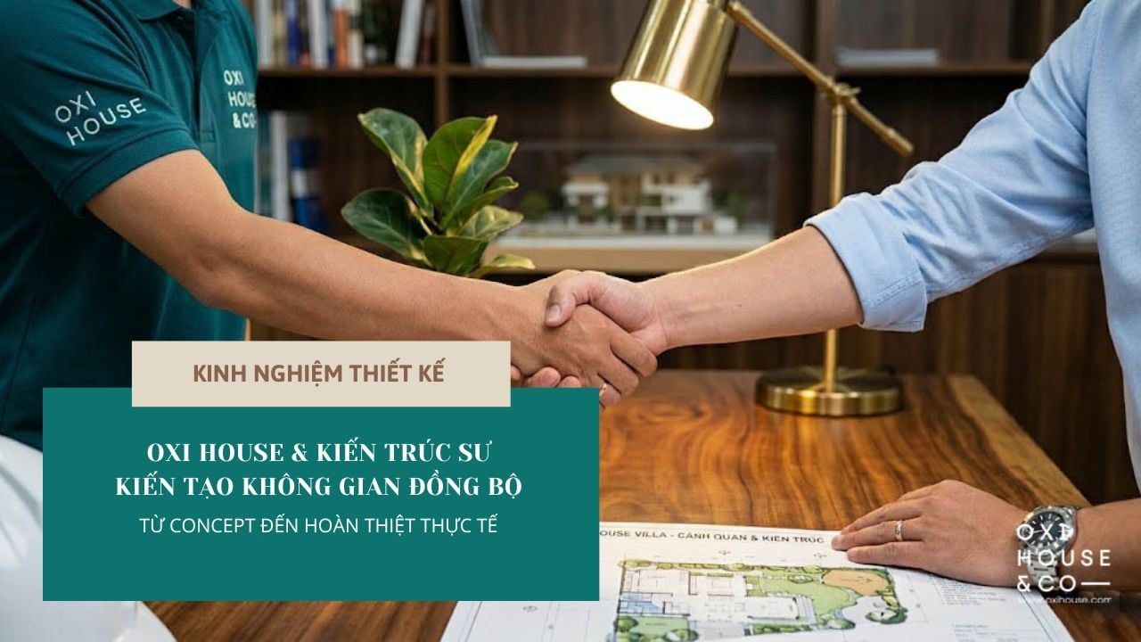 OXI HOUSE – CÔNG TY CẢNH QUAN ĐỒNG HÀNH CÙNG KIẾN TRÚC SƯ VÀ ĐỐI TÁC XÂY DỰNG