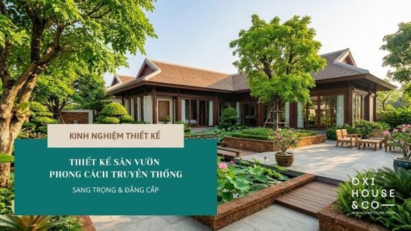 BÍ QUYẾT THIẾT KẾ SÂN VƯỜN PHONG CÁCH TRUYỀN THỐNG SANG TRỌNG & ĐẲNG CẤP